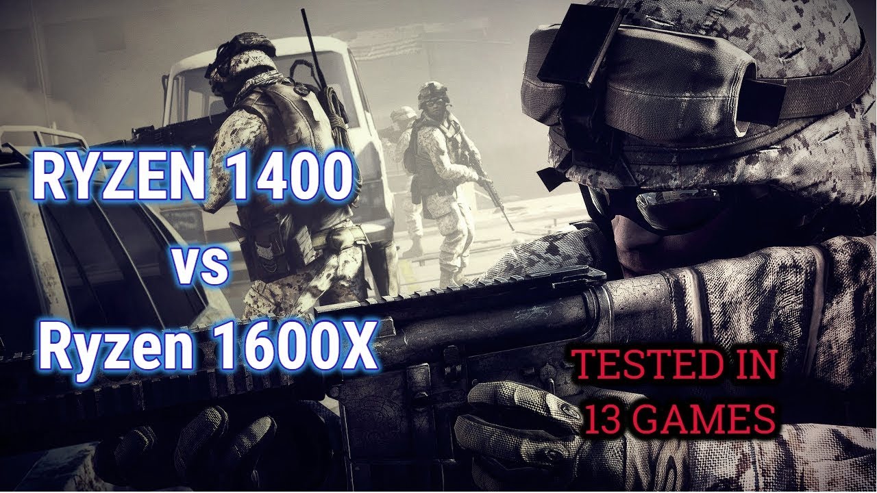 Ryzen 5 1400 vs Ryzen 1600X Tested in 13 Games 2018