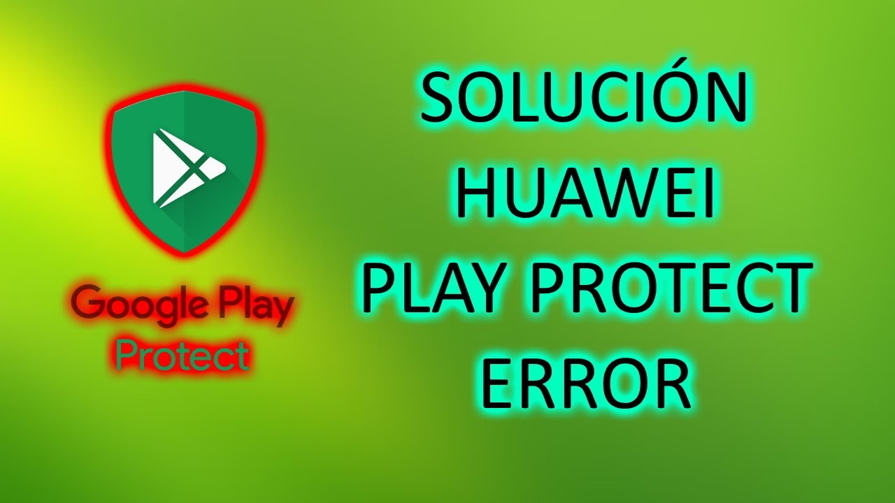 SOLUCIÓN GOOGLE PLAY PROTECT EN HUAWEI YouTube