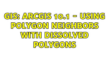GIS: ArcGIS 10.1 - Using Polygon Neighbors with dissolved polygons (2 Solutions!!)