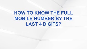 How to know the full mobile number by the last 4 digits?