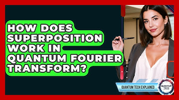How Does Superposition Work In Quantum Fourier Transform? - Quantum Tech Explained