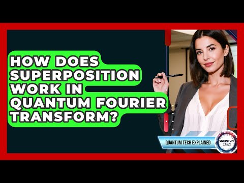 How Does Superposition Work In Quantum Fourier Transform? - Quantum Tech Explained