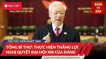 Tin tức mới nhất: Tổng Bí thư Nguyễn Phú Trọng: Thực hiện thắng lợi Nghị quyết Đại hội XIII của Đảng