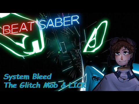 System Bleed - The Glitch Mob & LICK - Beat Saber (Custom Song)