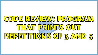 Code Review: Program that prints out repetitions of 3 and 5 (4 Solutions!!)