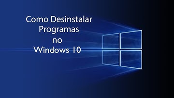 Como desinstalar programas e aplicativos no Windows 10