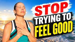 Stop Trying to Feel Good - Your Nervous System Knows You’re Lying