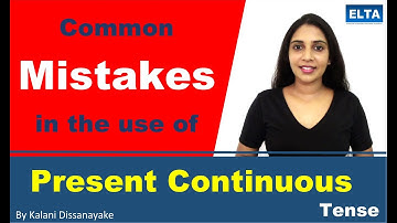 Common mistakes in the use of Present Continuous Tense