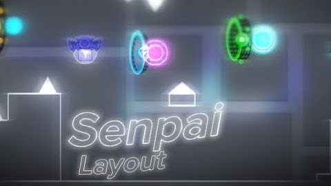 "Senpai" Layout By Me [Showcase] | Geometry Dash