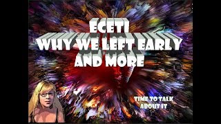 ECETI; Why We Left Early and More