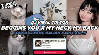 DJ BEGGINS YOU X MY NECK MY BACK VIRAL TIK TOK 2024 || SOUND JJ KANE YANG KALIAN CARI CARI !!!