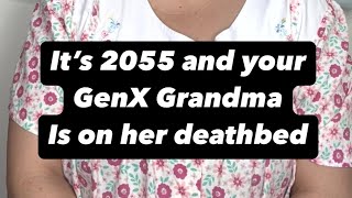It s 2055 and your GenX Grandma is on her deathbed