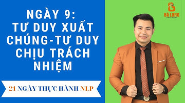 Ngày 9: Tư duy xuất chúng | 21 ngày thực hành NLP | Trương Bá Mạnh Long