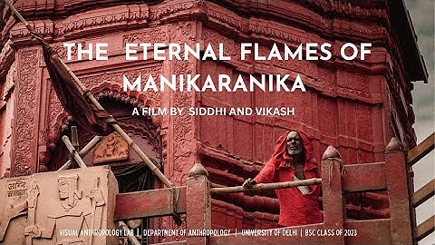 THE ETERNAL FLAMES OF MANIKARANIKA | A short ethnographic film by SIDDHI AND VIKASH (Class of 2023)