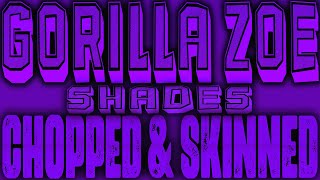 Gorilla Zoe - Shades [Chopped & Skinned Remix]