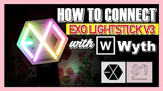 [TIPS] HOW TO CONNECT EXO LIGHTSTICK VERSION 3 WITH WYTH | PHILIPPINES