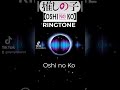 Oshi no Ko 💫⭐🌟✨||| Ringtone