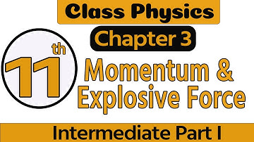 1st Year Physics Chapter 3-11 Physics Ch 3 Momentum & Explosive Force - 11th Class Physics Chapter 3