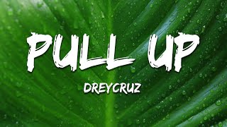 Dreycruz - Pull Up (Lyrics)