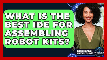 What Is The Best IDE For Assembling Robot Kits? - Everything About Robotics Explained