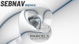 YOU GOT ME FEELING - PARCELS (SEBNAV REMIX)
