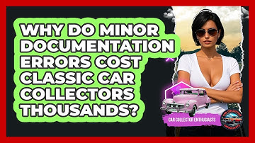 Why Do Minor Documentation Errors Cost Classic Car Collectors Thousands? - Car Collector Enthusiasts