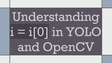 Understanding i = i[0] in YOLO and OpenCV