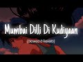Mumbai Dilli Di Kudiyaan Slowed Reverb