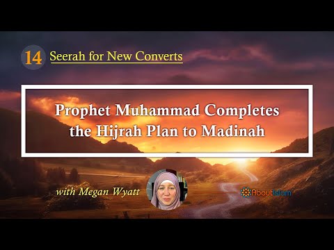 Seerah for New Converts - 14: Prophet Muhammad Completes the Hijrah Plan to Madinah