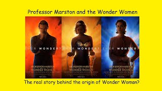 Professor And the Wonder Women  2017 film, the real story behind the origin  of Wonder Woman?
