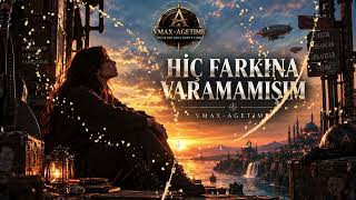 Hi̇ç Farkina Varamamişim - Vmax - Agetime
