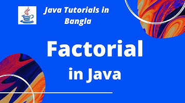 Java Tutorial 23 : Factorial in Bangla | Java Basic Syntax | JAVA PROGRAMMING LANGUAGE