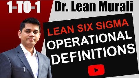 LEAN SIX SIGMA OPERATIONAL DEFINITIONS.(1-TO-1 Session with Dr. Lean Murali)