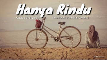 HANYA RINDU - ANDMESH KAMALENG | FELIX IRWAN COVER [ LIRIK VIDEO🎶]