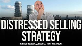 Distressed Selling Strategy (Peel Region Real Estate Market Update)