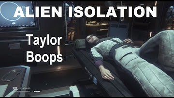 ALIEN ISOLATION Taylor Boops