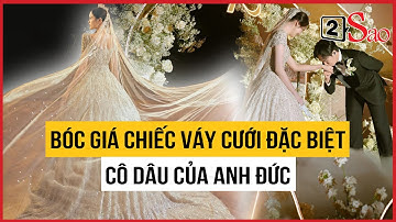 Bóc giá chiếc váy cưới đặc biệt, cô dâu của Anh Đức mặc trong ngày trọng đại nhất cuộc đời | 2Sao