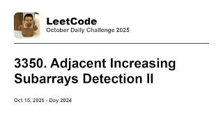Daily Leetcode #2024: Oct 15, 2025 - 3350. Adjacent Increasing Subarrays Detection II