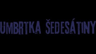 Umbrtka - Šedesátiny Text