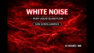White Noise for Deep Sleep (12 Hours) | Ruby Liquid Glass Flow | Dark Screen | 4K