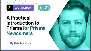 A Practical Introduction to Prisma - Nikolas Burk | Prisma Day 2021