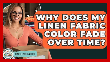 Why Does My Linen Fabric Color Fade Over Time? - Homekeeping Handbook