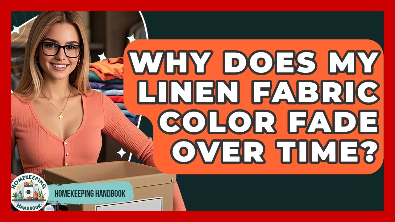 Why Does My Linen Fabric Color Fade Over Time? - Homekeeping Handbook