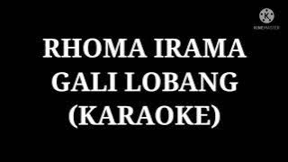 RHOMA IRAMA GALI LOBANG (KARAOKE)