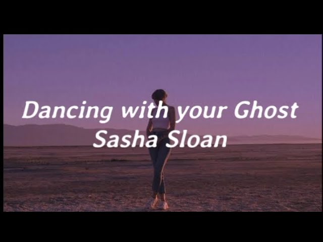 Sasha Sloan - Dancing with your Ghost (lyrics)