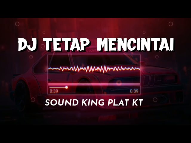 DJ TETAP MENCINTAI SOUND PLAT KT (SLOWED + REVERB) VIRAL class=