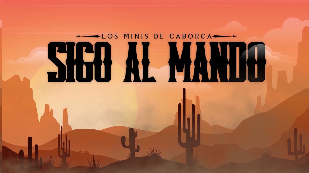 Sigo Al Mando - Los Minis De Caborca (Oficial Video Lyric)