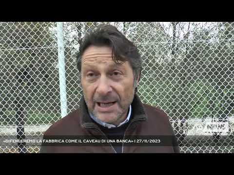 «DIFENDEREMO LA FABBRICA COME IL CAVEAU DI UNA BANCA» | 27/11/2023