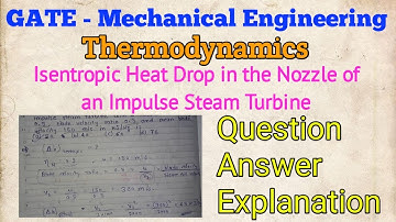 GATE Mechanical - Question on Isentropic Heat Drop (Nozzle-Impulse Turbine) and Solution-Explanation
