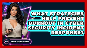 What Strategies Help Prevent Burnout In Cyber Security Incident Response? - Emerging Tech Insider